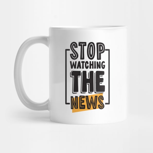 Stop Watching The News by CatsCrew